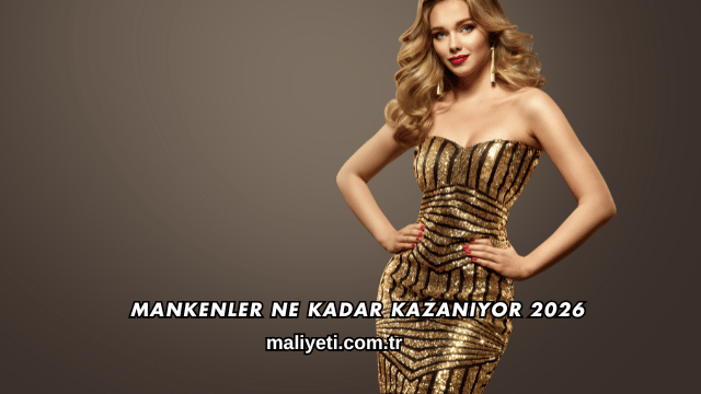 Mankenler Ne Kadar Kazanıyor 2026