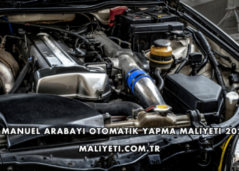 Manuel Arabayı Otomatik Yapma Maliyeti 2026