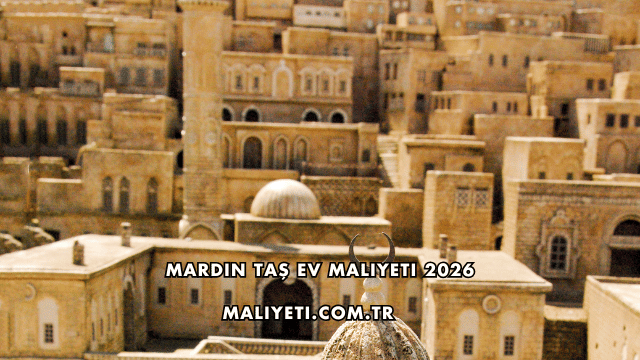 Mardin Taş Ev Maliyeti 2026