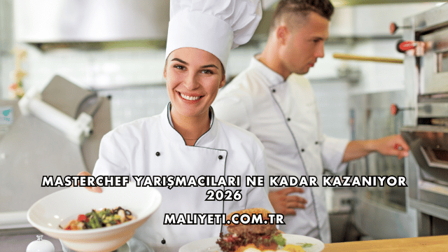 Masterchef Yarışmacıları Ne Kadar Kazanıyor 2026