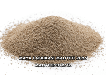Maya Fabrikası Maliyeti 2026