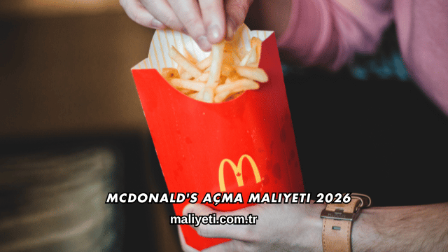 McDonald's Açma Maliyeti 2026