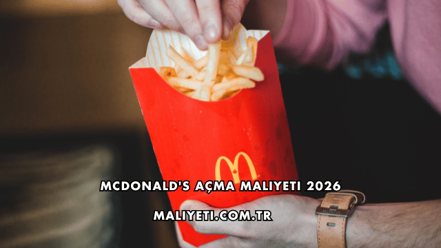McDonald's Açma Maliyeti 2026