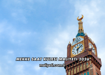 Mekke Saat Kulesi Maliyeti 2026