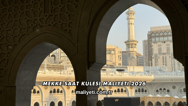 Mekke Saat Kulesi Maliyeti 2026