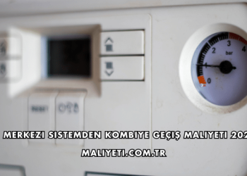 Merkezi Sistemden Kombiye Geçiş Maliyeti 2026