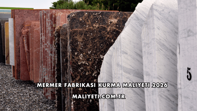 Mermer Fabrikası Kurma Maliyeti 2026