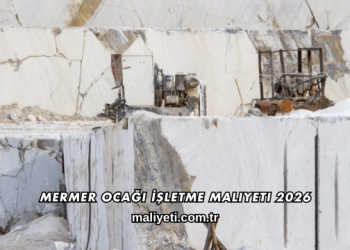 Mermer Ocağı İşletme Maliyeti 2026