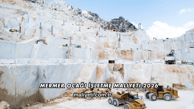 Mermer Ocağı İşletme Maliyeti 2026