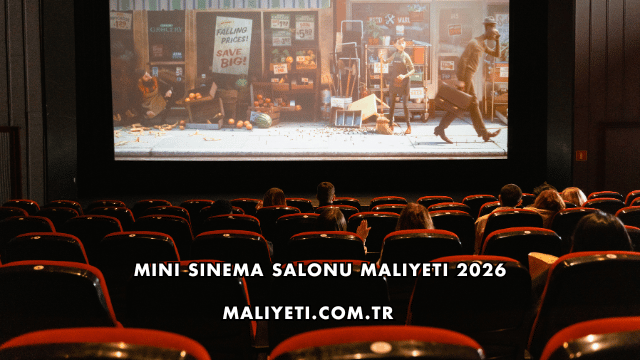 Mini Sinema Salonu Maliyeti 2026