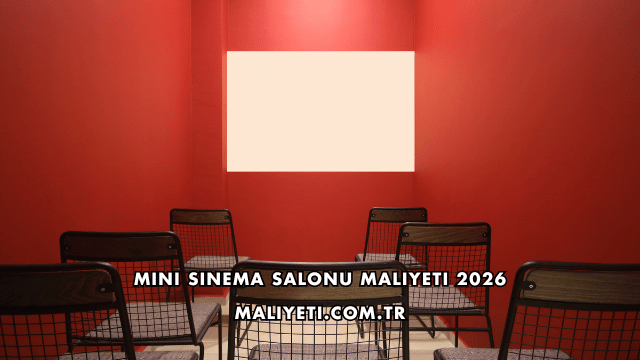 Mini Sinema Salonu Maliyeti 2026