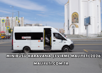 Minibüsü Karavana Çevirme Maliyeti 2026