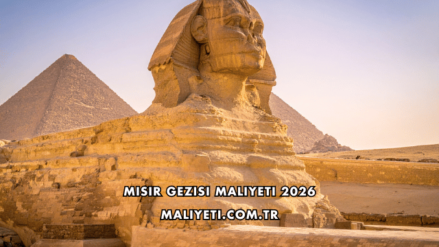 Mısır Gezisi Maliyeti 2026