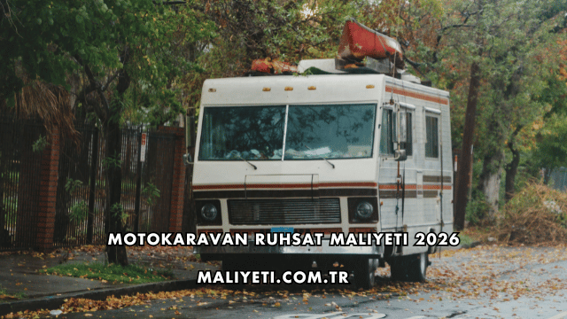 Motokaravan Ruhsat Maliyeti 2026