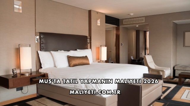 Muş'ta Tatil Yapmanın Maliyeti 2026
