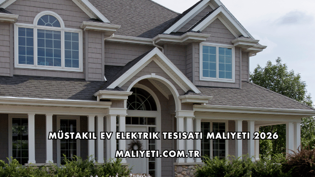 Müstakil Ev Elektrik Tesisatı Maliyeti 2026