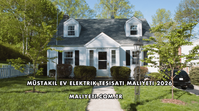 Müstakil Ev Elektrik Tesisatı Maliyeti 2026