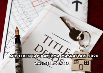 Müşterek Tapu Ayırma Masrafları 2026