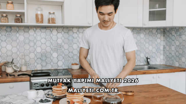 Mutfak Yapımı Maliyeti 2026