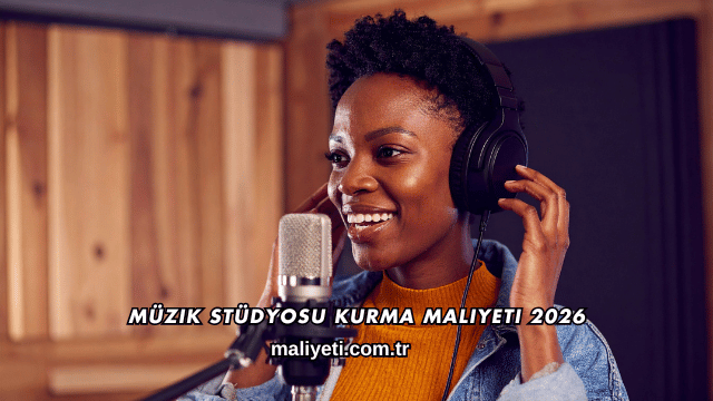 Müzik Stüdyosu Kurma Maliyeti 2026