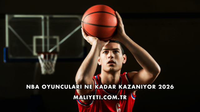 NBA Oyuncuları Ne Kadar Kazanıyor 2026