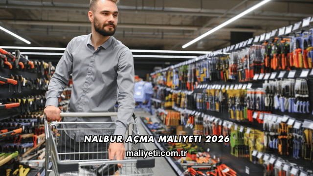 Nalbur Açma Maliyeti 2026