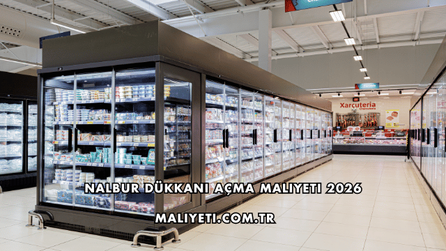 Nalbur Dükkanı Açma Maliyeti 2026