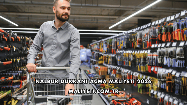 Nalbur Dükkanı Açma Maliyeti 2026