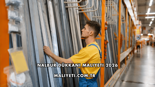 Nalbur Dükkanı Maliyeti 2026