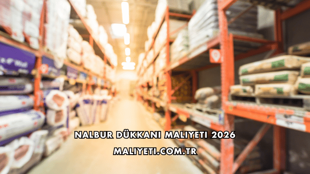 Nalbur Dükkanı Maliyeti 2026