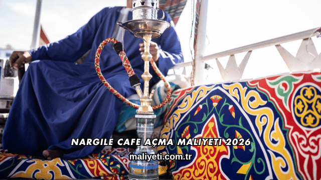 Nargile Cafe Açma Maliyeti 2026