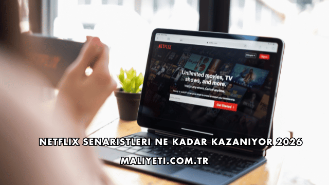 Netflix Senaristleri Ne Kadar Kazanıyor 2026