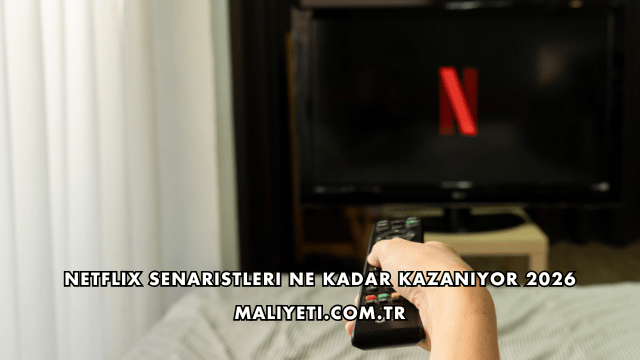 Netflix Senaristleri Ne Kadar Kazanıyor 2026