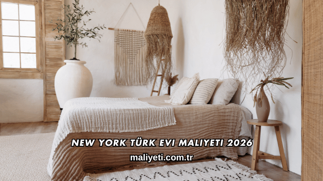 New York Türk Evi Maliyeti 2026
