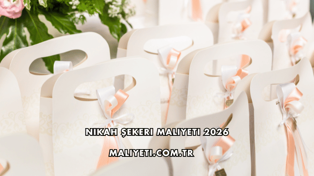 Nikah Şekeri Maliyeti 2026