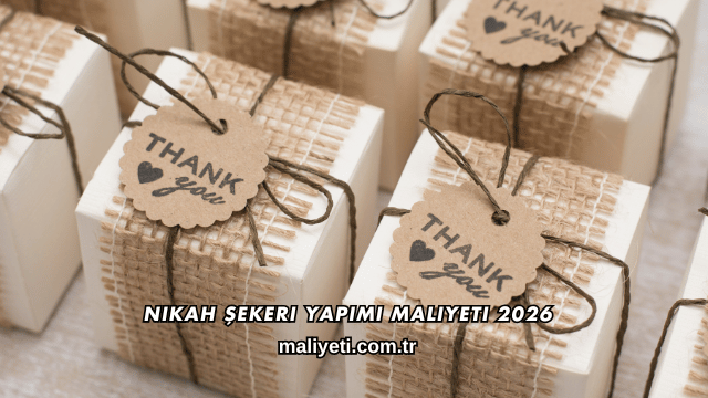 Nikah Şekeri Yapımı Maliyeti 2026