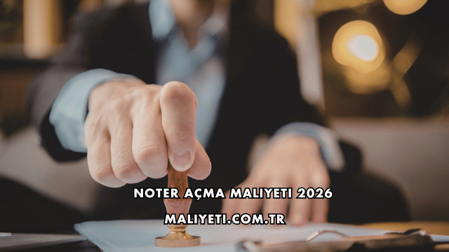 Noter Açma Maliyeti 2026