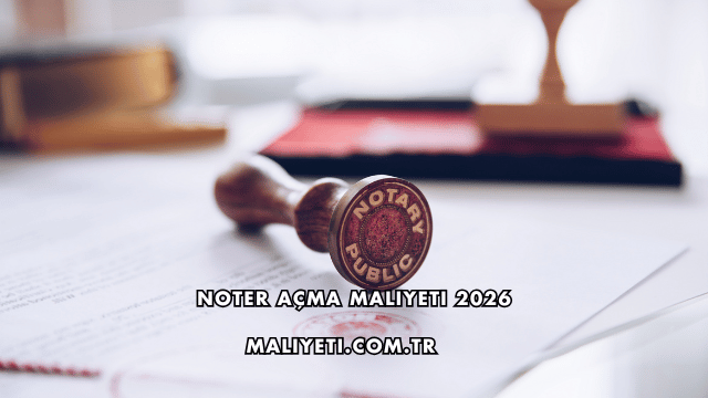 Noter Açma Maliyeti 2026