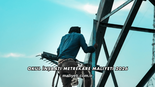 Okul İnşaatı Metrekare Maliyeti 2026