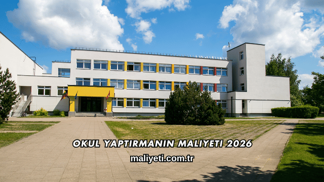 Okul Yaptırmanın Maliyeti 2026