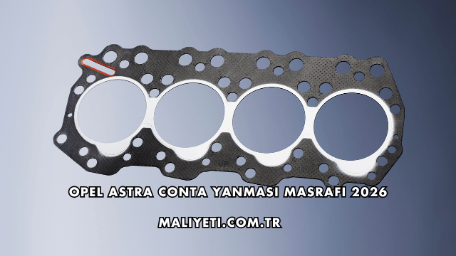 Opel Astra Conta Yanması Masrafı 2026