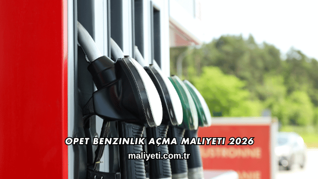 Opet Benzinlik Açma Maliyeti 2026