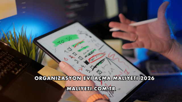 Organizasyon Evi Açma Maliyeti 2026