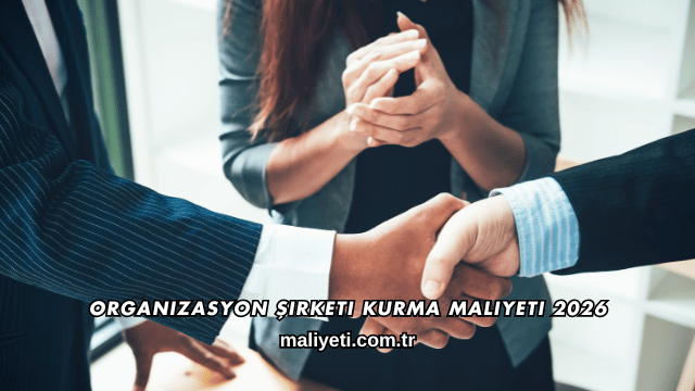 Organizasyon Şirketi Kurma Maliyeti 2026