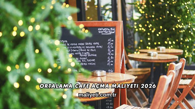 Ortalama Cafe Açma Maliyeti 2026