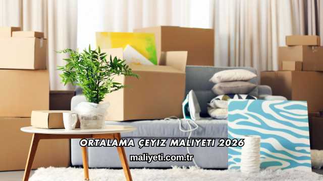 Ortalama Çeyiz Maliyeti 2026