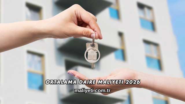 Ortalama Daire Maliyeti 2026