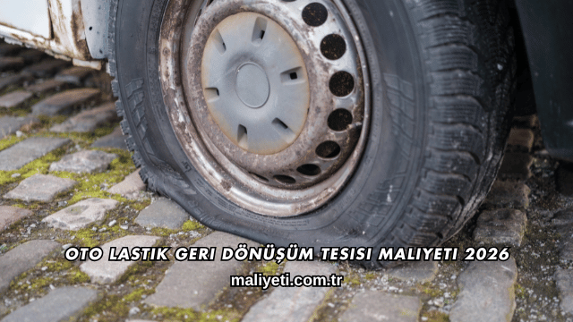 Oto Lastik Geri Dönüşüm Tesisi Maliyeti 2026