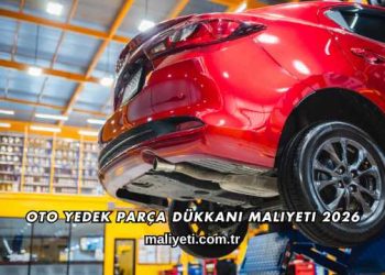 Oto Yedek Parça Dükkanı Maliyeti 2026
