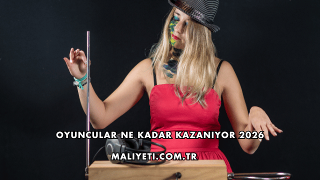 Oyuncular Ne Kadar Kazanıyor 2026